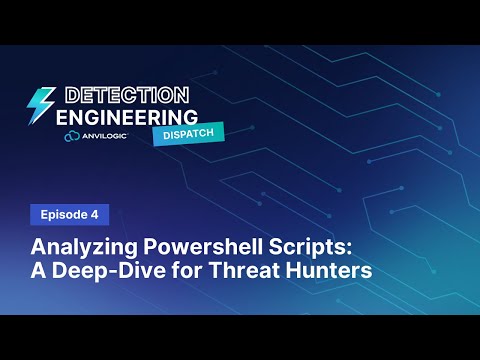 Detection Engineering Dispatch Episode 4:  Deep-Dive on Powershell Scripts for Threat Hunters