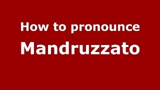 How to pronounce Mandruzzato