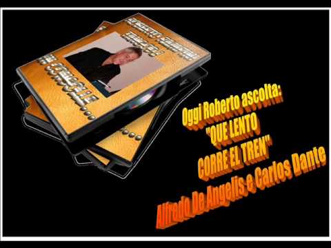 Oggi Roberto Ascolta ALFREDO DE ANGELIS e CARLOS DANTE - QUE LENTO CORRE EL TREN