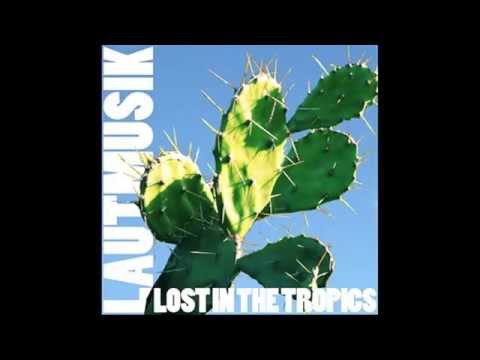 LAUTMUSIK - Lost In The Tropics (full album)
