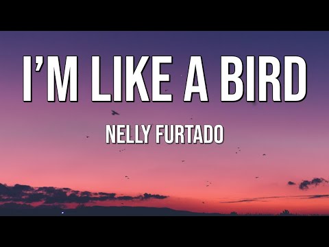 Nelly Furtado | I'm Like A Bird (Lyrics)♫