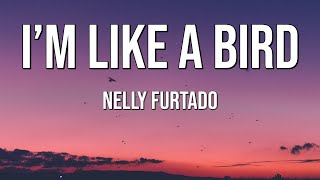 Nelly Furtado | I&#39;m Like A Bird (Lyrics)♫