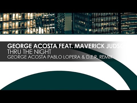 George Acosta feat. Maverick Judson - Thru The Night (George Acosta, Pablo Lopera & D.E.R  Remix)