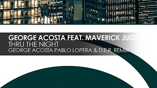 George Acosta feat. Maverick Judson - Thru The Night (George Acosta, Pablo Lopera & D.E.R  Remix)