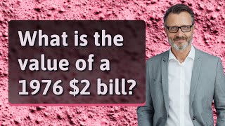 What is the value of a 1976 $2 bill