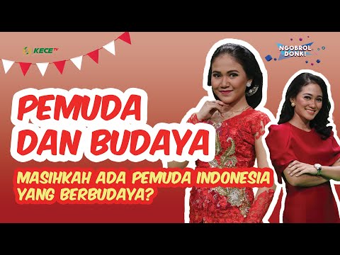 PEMUDA INDONESIA YANG BERBUDAYA? MASIHKAH ADA? | Ngobrol Donk! Eps. Pemuda dan Budaya