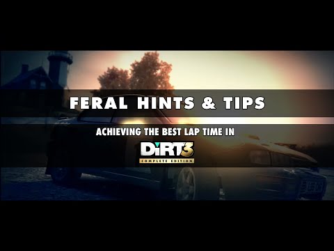 Feral Hints & Tips: Achieving the Best Lap Time in DiRT 3 Complete Edition
