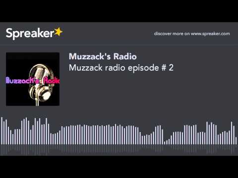 Muzzack radio episode # 1 (part 2 of 2, made with Spreaker)