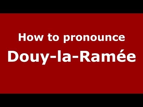 How to pronounce Douy-la-Ramée (French/France) - PronounceNames.com