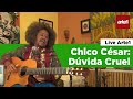 CHICO CÉSAR - DÚVIDA CRUEL | Live Arte1