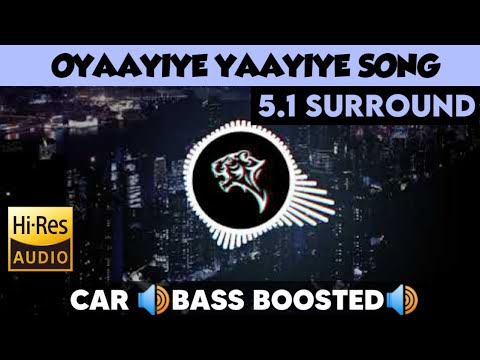 Oyaayiye Yaayiye |🎧 5.1 Surround 🎧| 🔊Bass Boosted🔊 | Sub  🔊Bass🔊 | by THARMi2005