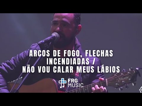Arcos de fogo, flechas incendiadas (Davi Fernandes) + Não vou calar meus lábios FRG Music (Ao vivo)