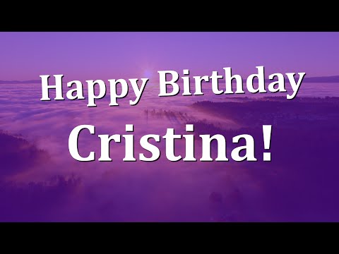 Happy Birthday Cristina!  Have an Amazing Birthday!
