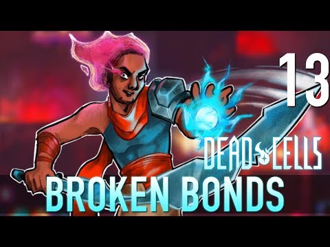[13] Broken Bonds (Let's Play Dead Cells w/ GaLm)