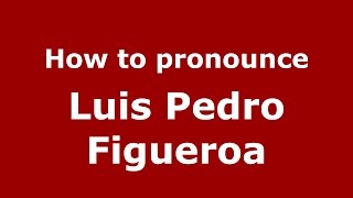 How to pronounce Luis Pedro Figueroa