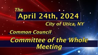 Common Council Committee of the Whole Meeting   April 24th, 2024