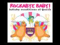 Radio Ga Ga Rockabye! Baby tribute to Queen