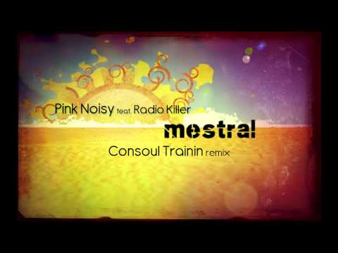 Pink Noisy feat. Radio Killer - Mestral (Consoul Trainin Radio Remix)