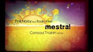 Pink Noisy feat. Radio Killer - Mestral (Consoul Trainin Radio Remix)