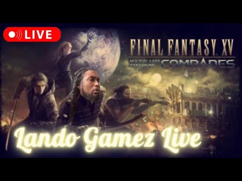 🌴 Final Fantasy XV: Comrades Live!  🍻 #OnlyOnLandoGamez