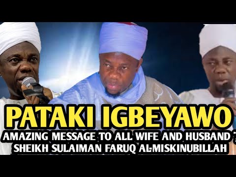 Pataki Igbeyawo | AMAZING MESSAGE TO ALL WIFE AND HUSBAND | SHEIKH SULAIMAN FARUQ AL-MISKINUBILLAH