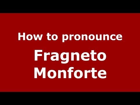 How to pronounce Fragneto Monforte (Italian/Italy) - PronounceNames.com