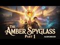 The Amber Spyglass Audiobook Part 1 | Philip Pullman | A Journey Through the Multiverse