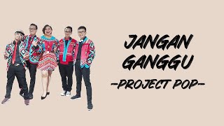 Download lagu Project Pop - Jangan Ganggu (Lirik/Lyric Lagu Indonesia) mp3