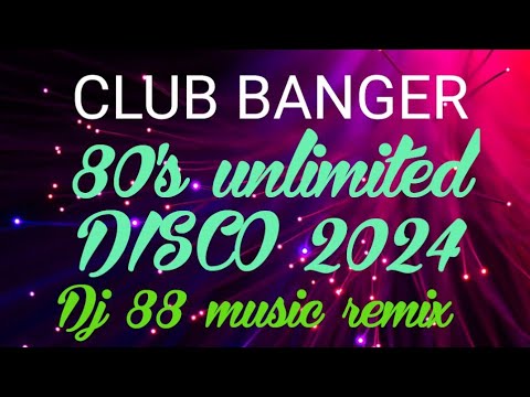 CLUB BANGER 80's Unlimited DISCO 2024 #dj88musicremix