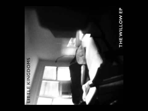 Little Kingdoms | The Willow EP [FULL ALBUM]