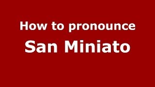 How to pronounce San Miniato