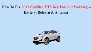 How To Fix 2017 Cadillac XT5 Key Fob Not Working – Battery, Relearn & Antenna