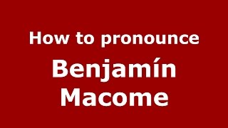 How to pronounce Benjamín Macome