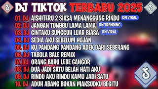 Download lagu DJ TIKTOK TERBARU 2025🎵DJ AISHITERU 2 ~ SIKSA MENANGGUNG RINDU🎵DJ JANGAN TUNGGU LAMA LAMA🎵FULL ALBUM mp3
