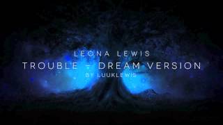 Leona Lewis - Trouble - Dream Version