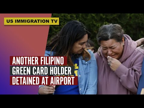 ANOTHER FILIPINO GREEN CARD HOLDER DETAINED AT THE AIRPORT!