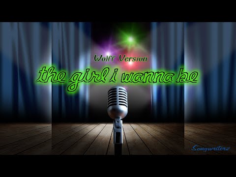 The Girl I Wanna Be (Wolff Version) - Songwriterz