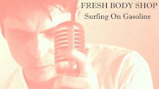 Fresh Body Shop - Surfing On Gasoline