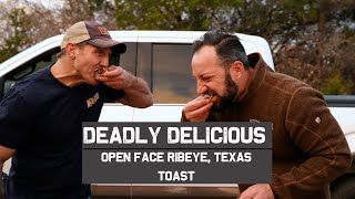 Open Face Ribeye, Texas Toast | Deadly Delicious