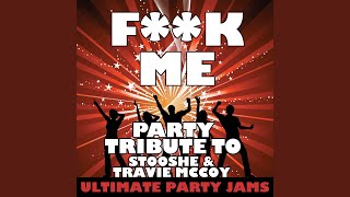 Fuck Me (Party Tribute to StooShe &amp; Travie McCoy)