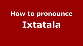 How to pronounce Ixtatala