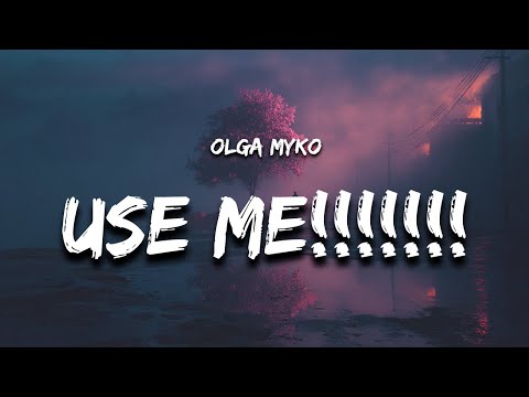 Olga Myko - use me!!!!!!! (Lyrics)