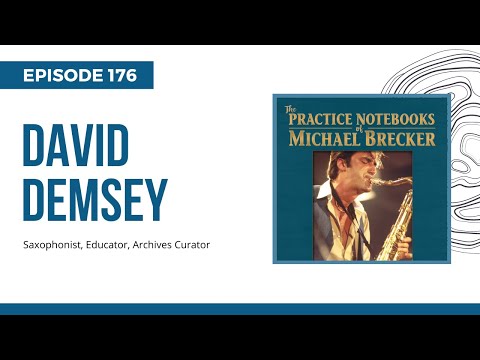 David Demsey; Sneak Peek into the Michael Brecker Archives and Practice Notebooks, Ep 176