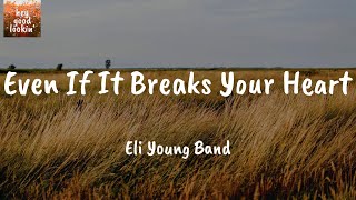 Even If It Breaks Your Heart - Eli Young Band (Lyrics)