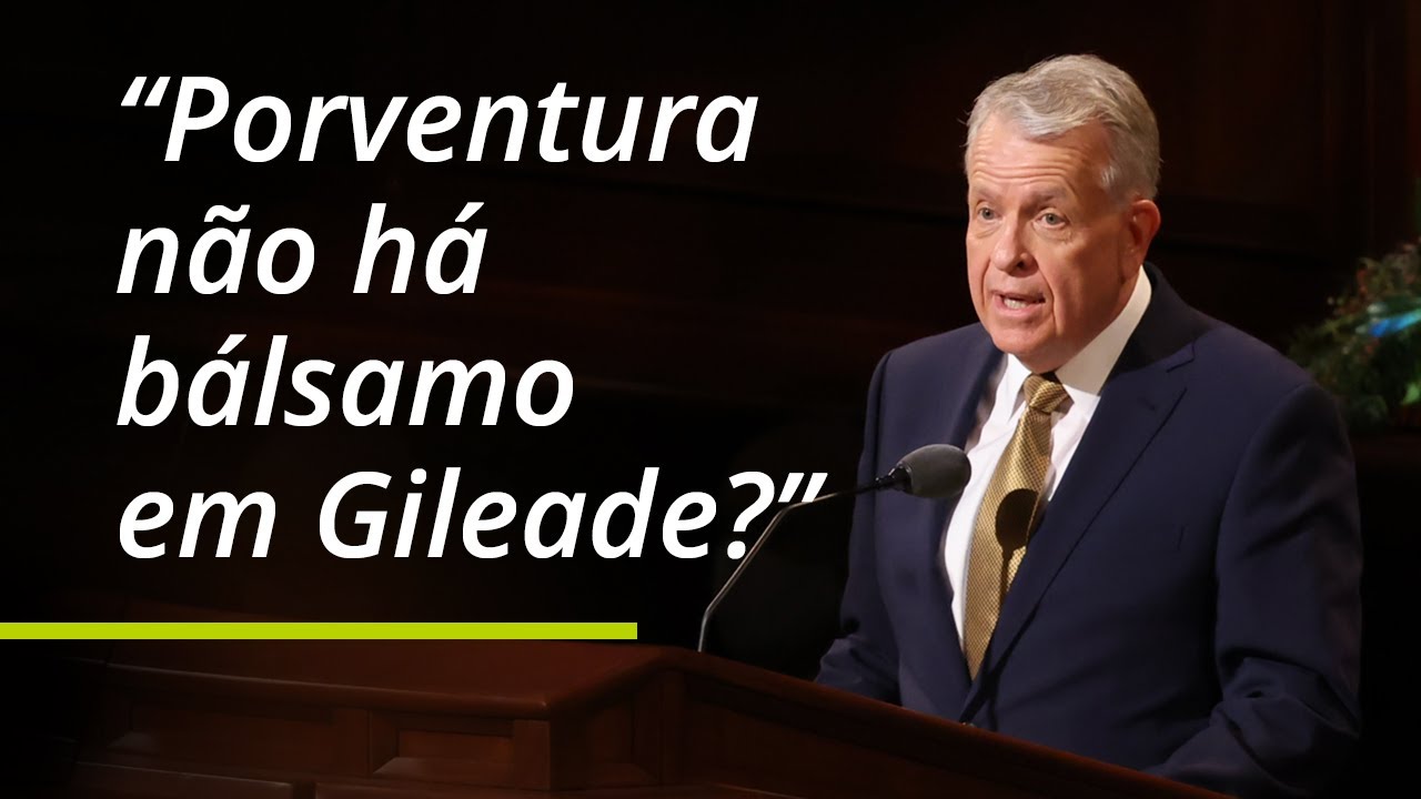 “Porventura não há bálsamo em Gileade?” | Brent H. Nielson | Conferência Geral de Outubro de 2021