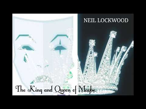 NEIL LOCKWOOD   THE KING AND QUEEN OF MAYBE