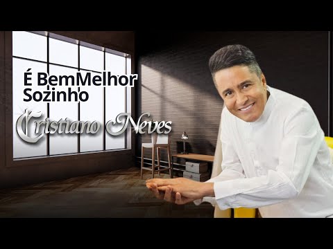 Cristiano Neves - É Bem Melhor Sozinho