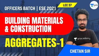 Aggregates-1 | L:37 | Building Materials & Construction | ESE 2021 Exam | Chetan Sir