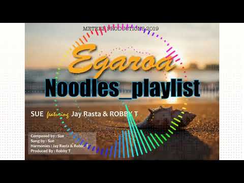 Egaroa_-_Sue ft. Jay Rasta & Robby T | NooDles_Playlist 2019