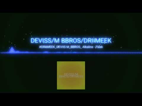 Deviis M/BBROS/DRIIMEEK & Alkaline - Fleek (reflip)